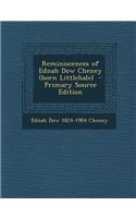 Reminiscences of Ednah Dow Cheney (Born Littlehale) - Primary Source Edition