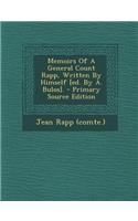Memoirs of a General Count Rapp, Written by Himself [Ed. by A. Bulos]. - Primary Source Edition