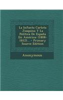 La Infanta Carlota Joaquina Y La Política De España En América: (1808-1812)...