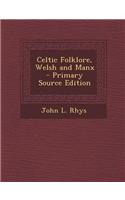 Celtic Folklore, Welsh and Manx - Primary Source Edition