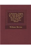 A Dictionary, English and Tamil: Designed to Be a Vade-Mecum for the Use of Anglo-Tamil Students