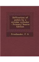 Diffraction of Pulses by a Circular Cylinder