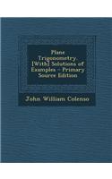 Plane Trigonometry. [With] Solutions of Examples