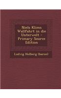 Niels Klims Wallfahrt in Die Unterwelt - Primary Source Edition