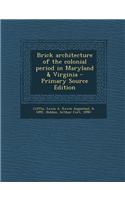Brick Architecture of the Colonial Period in Maryland & Virginia - Primary Source Edition
