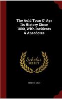 The Auld Toun O' Ayr Its History Since 1800, with Incidents & Anecdotes