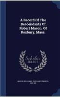 A Record Of The Descendants Of Robert Mason, Of Roxbury, Mass.