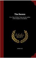 The Recess: Or, a Tale of Other Times, by the Author of the Chapter of Accidents