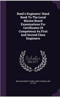 Reed's Engineers' Hand Book To The Local Marine Board Examinations For Certificates Of Competency As First And Second Class Engineers: (English)