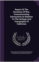 Report Of The Secretary Of War, Communicating Information In Relation To The Geology And Topography Of California