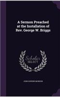 A Sermon Preached at the Installation of REV. George W. Briggs