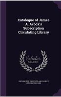 Catalogue of James A. Acock's Subscription Circulating Library