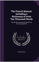 French Manual, Including a Dictionary of Oven Ten Thousand Words: Entirely Revised and Corrected From the Last English Ed