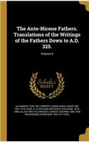 The Ante-Nicene Fathers. Translations of the Writings of the Fathers Down to A.D. 325.; Volume 9
