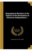 Biographical Sketches of the Signers of the Declaration of American Independence ...
