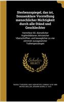 Sterbensspiegel, das ist, Sonnenklare Vorstellung menschlicher Nichtigkeit durch alle Ständ und Geschlechter