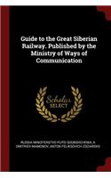 Guide to the Great Siberian Railway. Published by the Ministry of Ways of Communication
