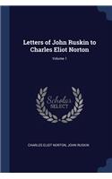 Letters of John Ruskin to Charles Eliot Norton; Volume 1