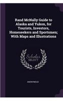 Rand McNally Guide to Alaska and Yukon, for Tourists, Investors, Homeseekers and Sportsmen; With Maps and Illustrations