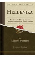 Hellenika, Vol. 1: Eine Auswahl Philologischer Und Philosophiegeschichtlicher Kleiner Schriften (Classic Reprint)