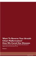Want To Reverse Your Arnold-Chiari Malformation? How We Cured Our Diseases. The 30 Day Journal for Raw Vegan Plant-Based Detoxification & Regeneration with Information & Tips Volume 1