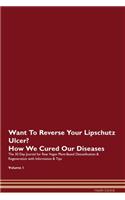 Want To Reverse Your Lipschutz Ulcer? How We Cured Our Diseases. The 30 Day Journal for Raw Vegan Plant-Based Detoxification & Regeneration with Information & Tips Volume 1