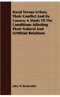 Rural Versus Urban, Their Conflict and Its Causes; A Study of the Conditions Affecting Their Natural and Artificial Relations