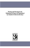 Wooing and Warring in the Wilderness [A Story of Canetuckey] by Charles D. Kirk (Se De Kay)