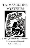 MASCULINE MYSTERIES and The Quest for the WHITENESS: A Synchronicity Workbook