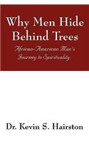 Why Men Hide Behind Trees: African-American Man's Journey to Spirituality