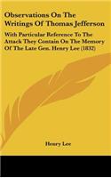 Observations On The Writings Of Thomas Jefferson: With Particular Reference To The Attack They Contain On The Memory Of The Late Gen. Henry Lee (1832)