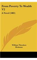 From Poverty To Wealth V2: A Novel (1881)