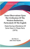 Some Observations Upon The Civilization Of The Western Barbarians, Particularly Of The English