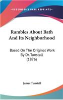 Rambles About Bath And Its Neighborhood: Based On The Original Work By Dr. Tunstall (1876)