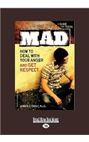Mad: How to Deal with Your Anger and Get Respect (Easyread Large Edition)