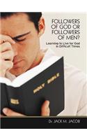 Followers of God or Followers of Men?