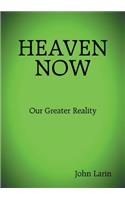 Heaven Now: Our Greater Reality(English)