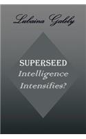 Superseed Intelligence Intensifies?: Intelligence Intensifies?(English)