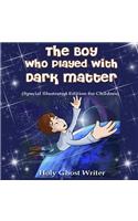 The Boy Who Played With Dark Matter (Special Illustrated Edition for Children)