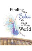 Finding The Color In My Black and White World: (English)