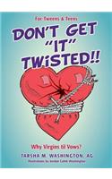 Don't Get "It" Twisted!!: (English)