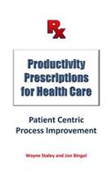 Productivity Prescriptions for Health Care