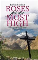 Roses for the Most High: Celebrating the Mystical Christian Path: Celebrating the Mystical Christian Path