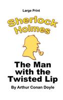 Man With The Twisted Lip - Sherlock Holmes in Large Print