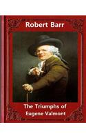 The Triumphs of Eugene Valmont (1906) by Robert Barr: Robert Barr (16 September 1849 - 21 October 1912) was a Scottish-Canadian short story writer and novelist, born in Glasgow, Scotland.(English)