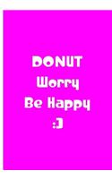 Donut Worry Be Happy - Pink Notebook / Journal / Extended Lined Pages / Matte