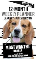 2017 Pocket Weekly Planner - Most Wanted Beagle: Daily Diary Monthly Yearly Calendar(5inch X 8inch Dog Planners)