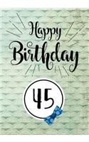 Happy Birthday 45: Keepsake Journal Notebook Space For Best Wishes, Messages & Doodling V45