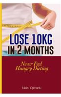 Lose 10kg in 2 Months: Never Feel Hungry Dieting