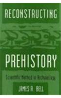 Reconstructing Prehistory: Scientific Method in Archaeology